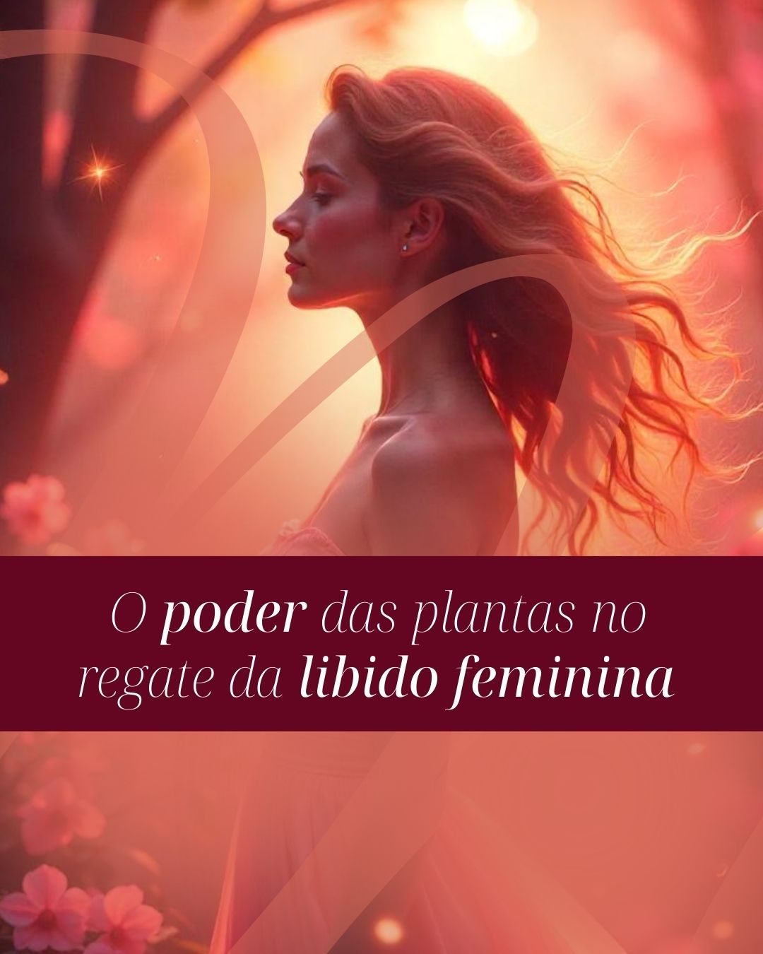 O poder das plantas no resgate da libido feminina